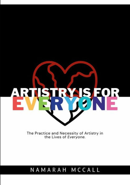 Artistry Is For Everyone: The Practice And Necessity Of Artistry In The Lives Of Everyone