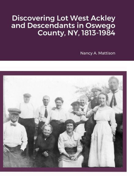 Discovering Lot West Ackley And Descendants In Albion, Oswego County, Ny, 1813-1984