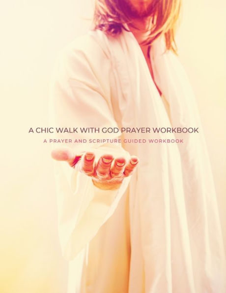 A Chic Walk With God Prayer Workbook: A Prayer And Scripture Guided Workbook