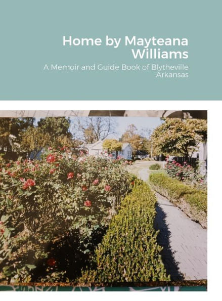 Home: A Memoir And Guide Book Of Blytheville Arkansas