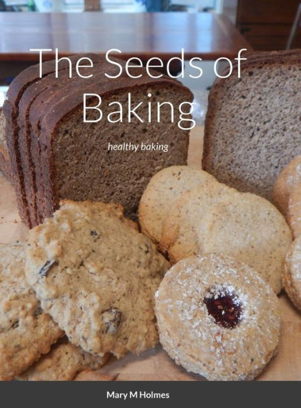 The Seeds Of Baking: Healthy Baking