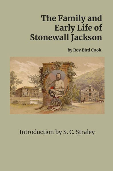 The Family And Early Life Of Stonewall Jackson: With An Introduction By S. C. Straley