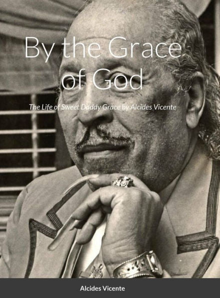 Sweet Daddy Grace: By The Grace Of God