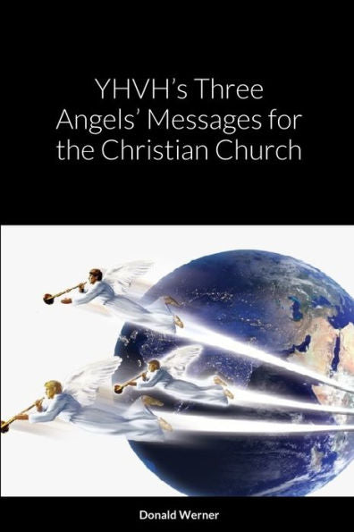 Yhvh’S Three Angels’ Messages For The Christian Church