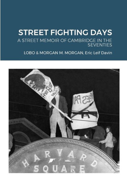 Street Fighting Days: A Street Memoir Of Cambridge In The Seventies