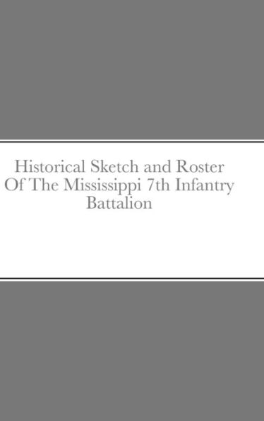 Historical Sketch And Roster Of The Mississippi 7Th Infantry Battalion
