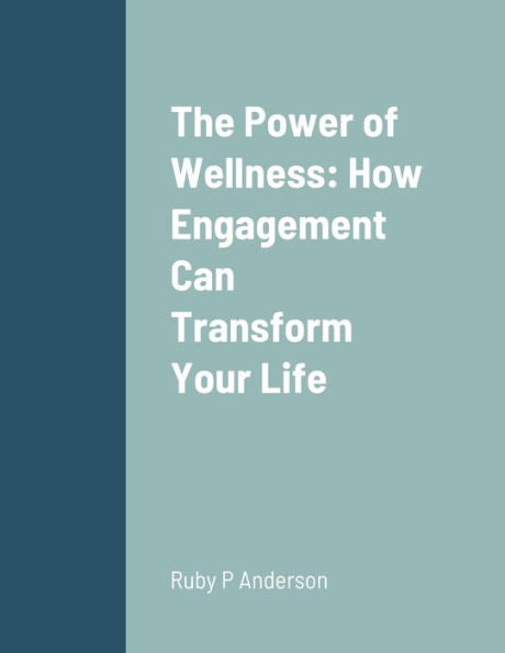 The Power Of Wellness: How Engagement Can Transform Your Life: Null