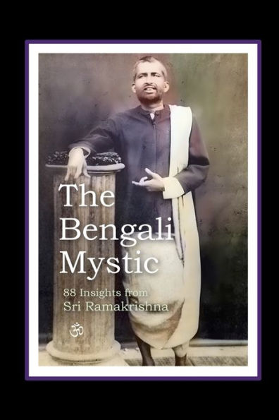 The Bengali Mystic: 88 Insights From Sri Ramakrishna