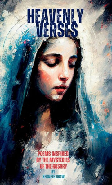 Heavenly Verses: Poems Inspired By The Mysteries Of The Rosary