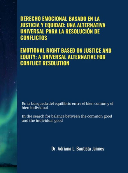 Emotional Right Based On Justice And Equity: A Universal Alternative For Conflict Resolution: Derecho Emocional Basado En La Justicia Y Equidad: Una ... Universal Para La Resolución De Conflictos