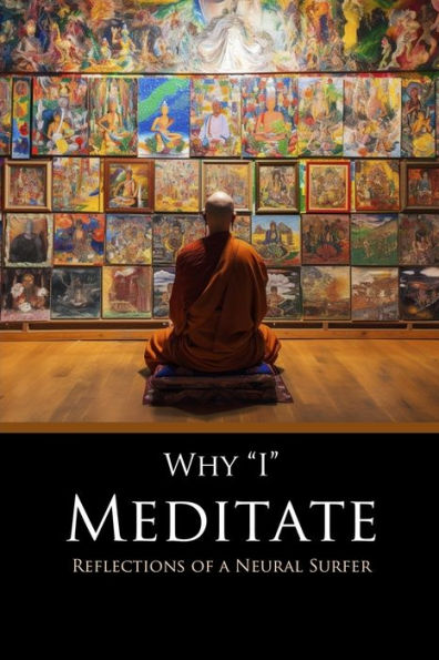 Why I Meditate: Reflections Of A Neural Surfer
