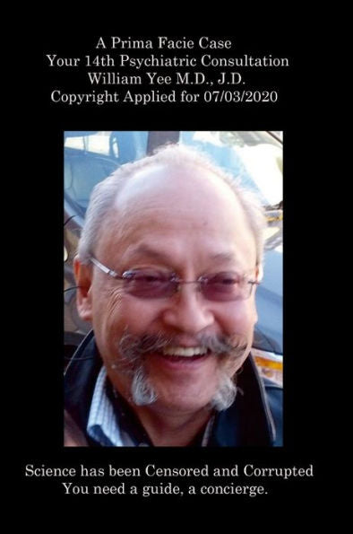 A Prima Facie Case Your 14Th Psychiatric Consultation William Yee M.D., J.D. Copyright Applied For 07/03/2020