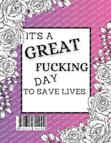 Its A Great Fucking Day To Save Lives: A Swear Word Coloring Book For Nurses