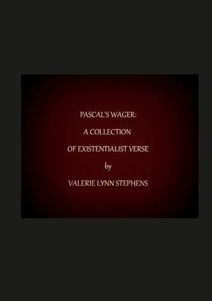Pascal'S Wager: A Collection Of Existentialist Verse