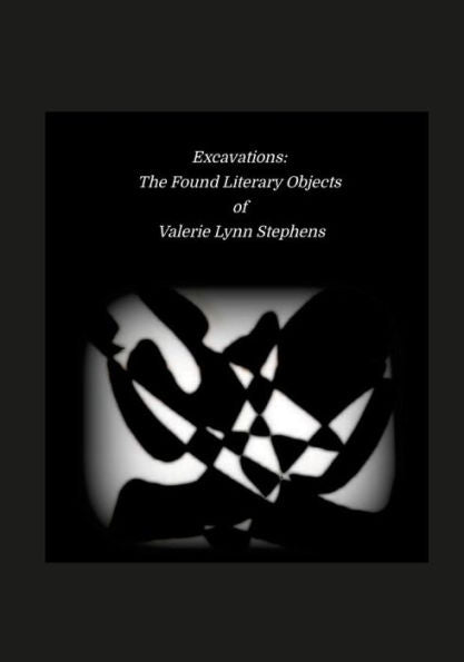 Excavations: The Found Literary Objects Of Valerie Lynn Stephens: Null