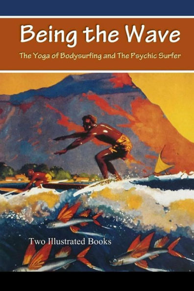 Being The Wave: The Yoga Of Bodysurfing And The Psychic Surfer