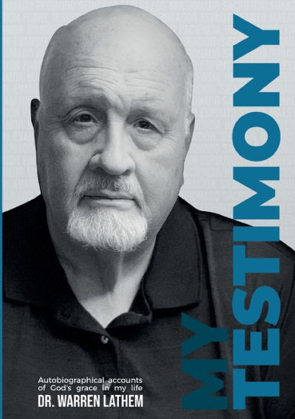 My Testimony: Stories Of The Work Of Grace In My Life Across 69 Years