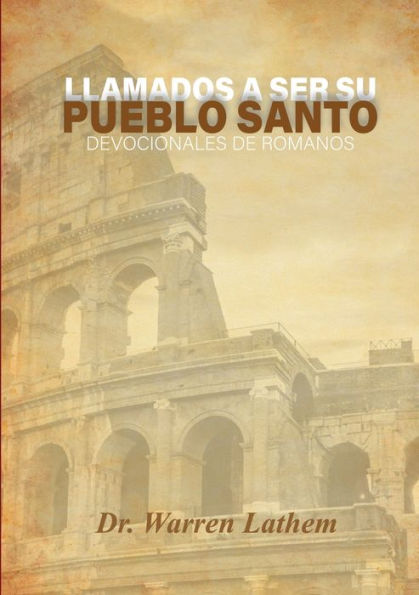 Llamados A Ser Su Pueblo Santo: Devocionales Diarios Del Libro De Romanos (Spanish Edition)
