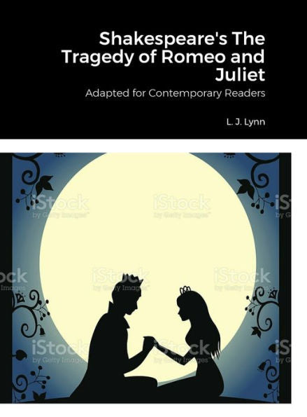Shakespeare'S The Tragedy Of Romeo And Juliet, Adapted For Today By L. J. Lynn