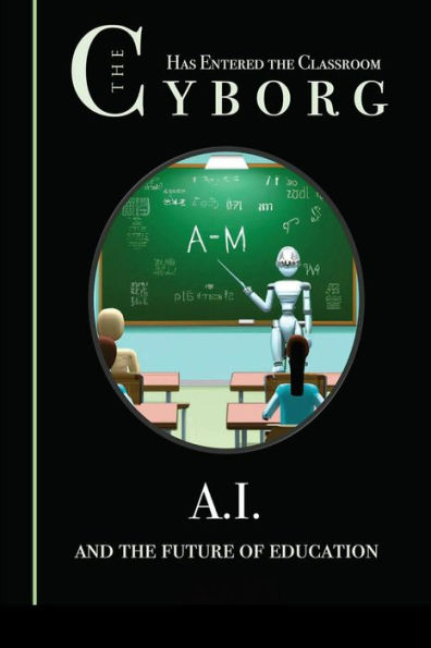 The Cyborg Has Entered The Classroom: A.I. And The Future Of Education