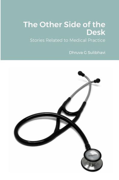 The Other Side Of The Desk: Stories Related To Medical Practice