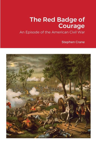 The Red Badge Of Courage: An Episode Of The American Civil War