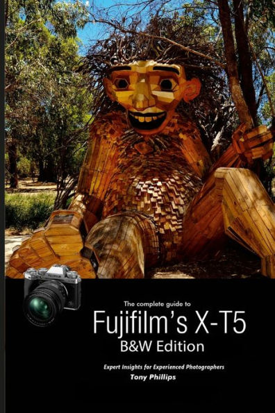 The Complete Guide To Fujifilm'S X-T5 (B&W Edition)