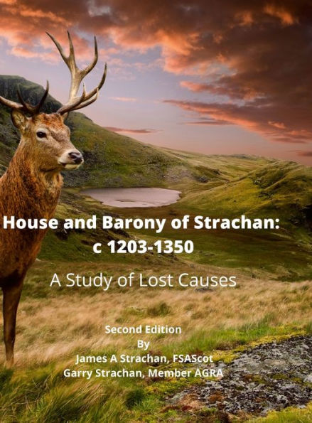 House And Barony Of Strachan: C 1203-1350 A Study Of Lost Causes
