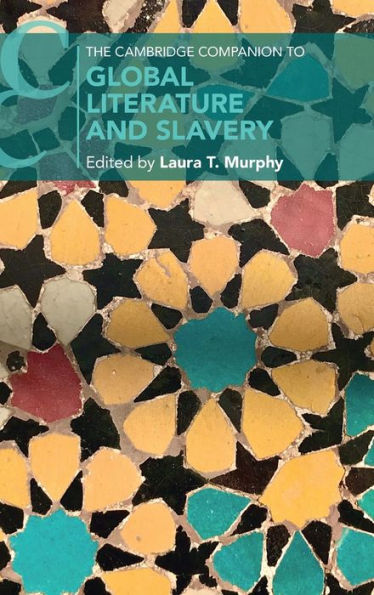 The Cambridge Companion To Global Literature And Slavery (Cambridge Companions To Literature)