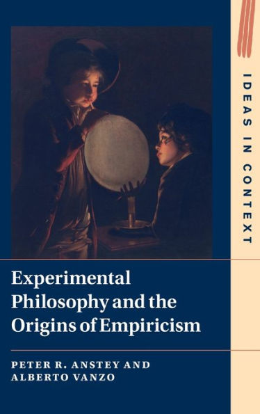 Experimental Philosophy And The Origins Of Empiricism (Ideas In Context, Series Number 145)