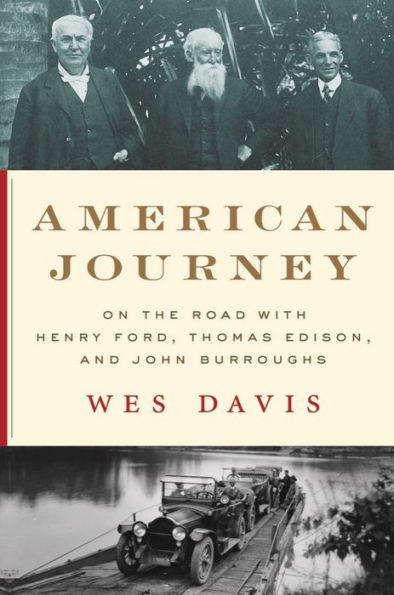 American Journey: On The Road With Henry Ford, Thomas Edison, And John Burroughs