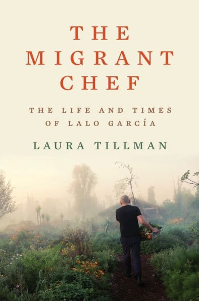 The Migrant Chef: The Life And Times Of Lalo García