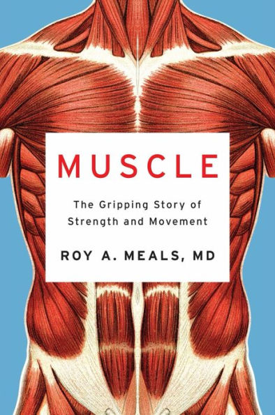 Muscle: The Gripping Story Of Strength And Movement