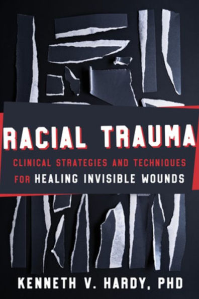 Racial Trauma: Clinical Strategies And Techniques For Healing Invisible Wounds