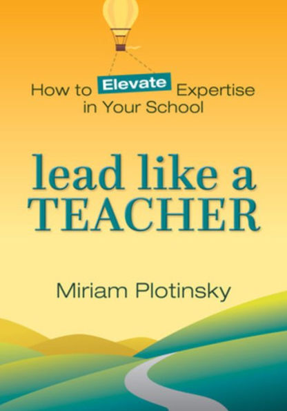 Lead Like A Teacher: How To Elevate Expertise In Your School