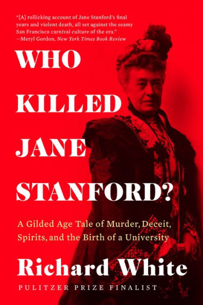 ¿Quién mató a Jane Stanford?: Una historia dorada de asesinatos, engaños, espíritus y el nacimiento de una universidad