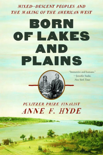 Born Of Lakes And Plains: Mixed-Descent Peoples And The Making Of The American West