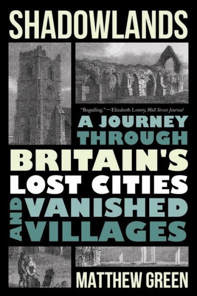 Shadowlands: A Journey Through Britain'S Lost Cities And Vanished Villages