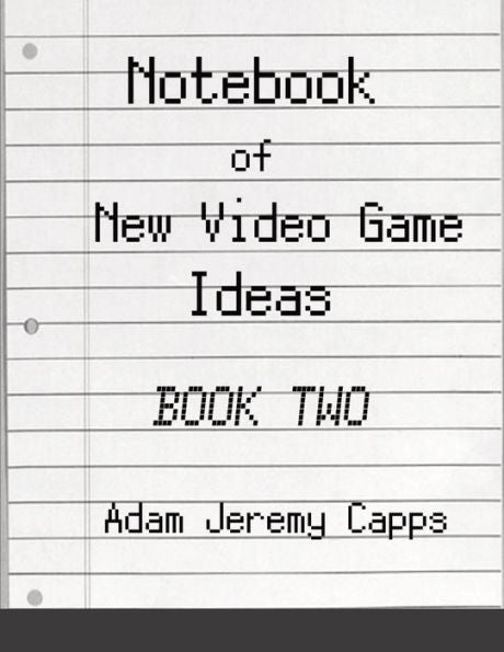 Notebook Of New Video Game Ideas: Book Two