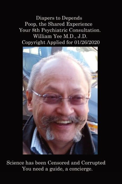 Diapers To Depends Poop, The Shared Experience Your 8Th Psychiatric Consultation. William Yee M.D., J.D. Copyright Applied For 01/26/2020