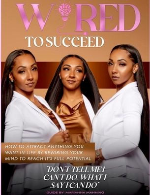 Wired To Succeed: How To Attract Anything You Want In Life By Rewiring Your Mind To Reach It'S Full Potential