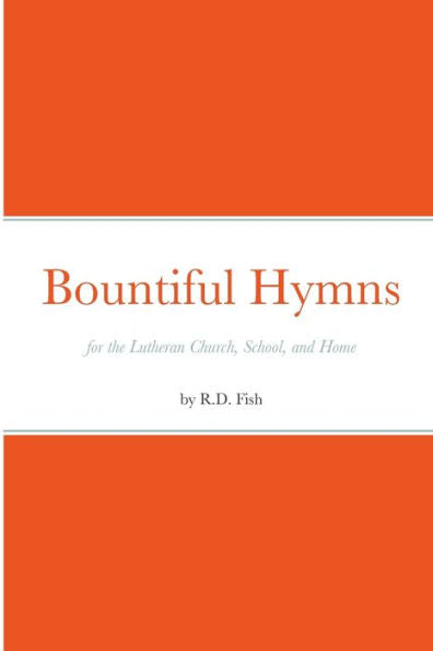 Bountiful Hymns: For The Lutheran Church, School, And Home