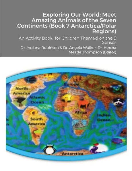 Exploring Our World: Meet Amazing Animals Of The Seven Continents (Book 7 Antarctica & Polar Regions): An Activity Book For Children Themed On The 5 Senses