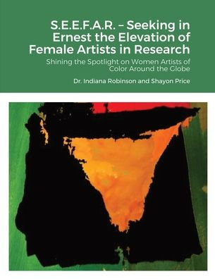 S.E.E.F.A.R. – Seeking In Ernest The Elevation Of Female Artists In Research: Shining The Spotlight On Women Artists Of Color Around The Globe