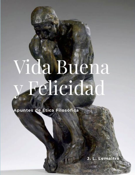 Vida Buena Y Felicidad: Apuntes De Ética Filosófica (Spanish Edition)