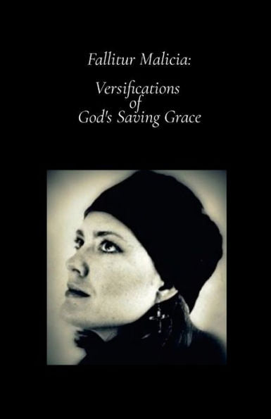 Fallitur Malicia: Versifications Of God'S Saving Grace: Null