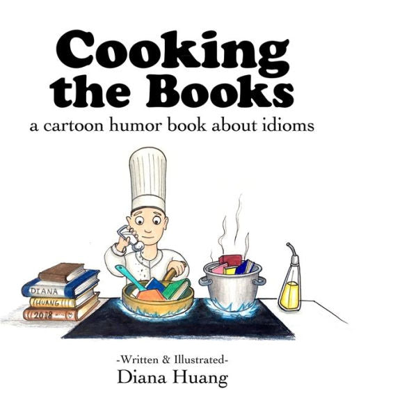 Cooking The Books: A Cartoon Humor Book About Idioms
