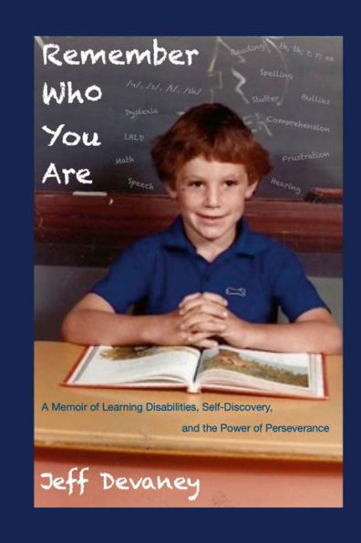 Remember Who You Are: A Memoir Of Learning Disabilities, Self-Discovery, And The Power Of Perseverence