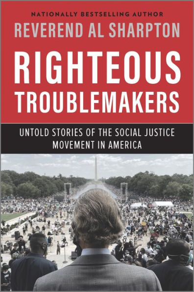 Righteous Troublemakers: Untold Stories Of The Social Justice Movement In America