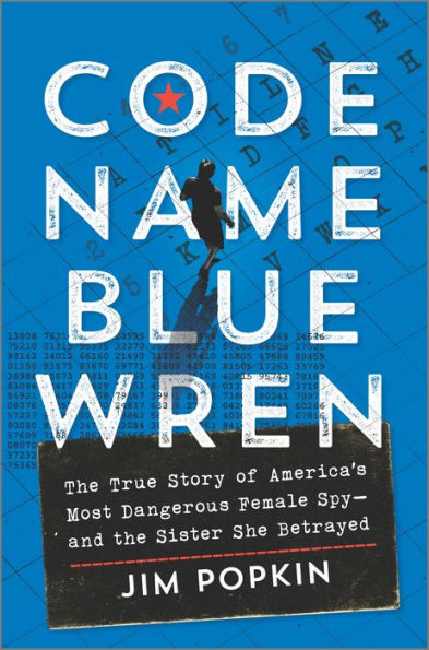 Code Name Blue Wren: The True Story Of America'S Most Dangerous Female Spy?And The Sister She Betrayed